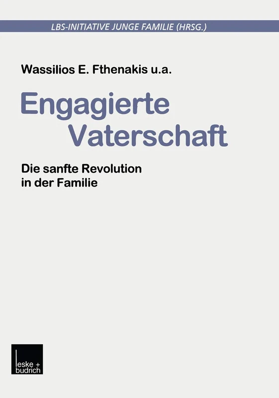 Engagierte Vaterschaft: Die sanfte Revolution in der Familie (Buchreihe der LBS-Initiative Junge Familie)
