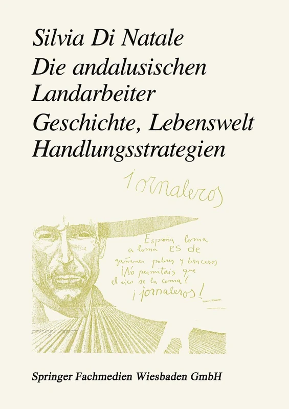 Die andalusischen Landarbeiter: Geschichte, Lebenswelt, Handlungsstrategien