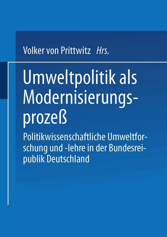 Umweltpolitik als Modernisierungsprozeß: Politikwissenschaftliche Umweltforschung und -lehre in der Bundesrepublik Deutschland