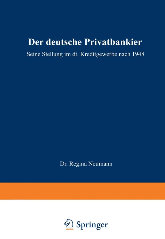 Der deutsche Privatbankier: Seine Stellung im deutschen Kreditgewerbe nach 1948