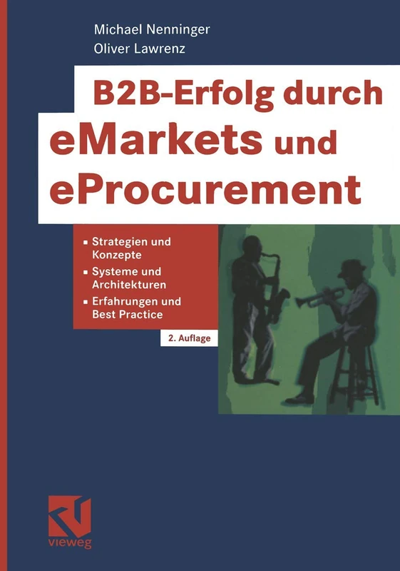 B2B-Erfolg durch eMarkets und eProcurement: Strategien und Konzepte, Systeme und Architekturen, Erfahrungen und Best Practice