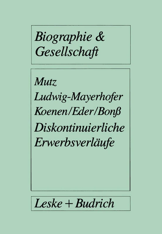 Diskontinuierliche Erwerbsverläufe: Analysen zur postindustriellen Arbeitslosigkeit: 22 (Biographie & Gesellschaft)