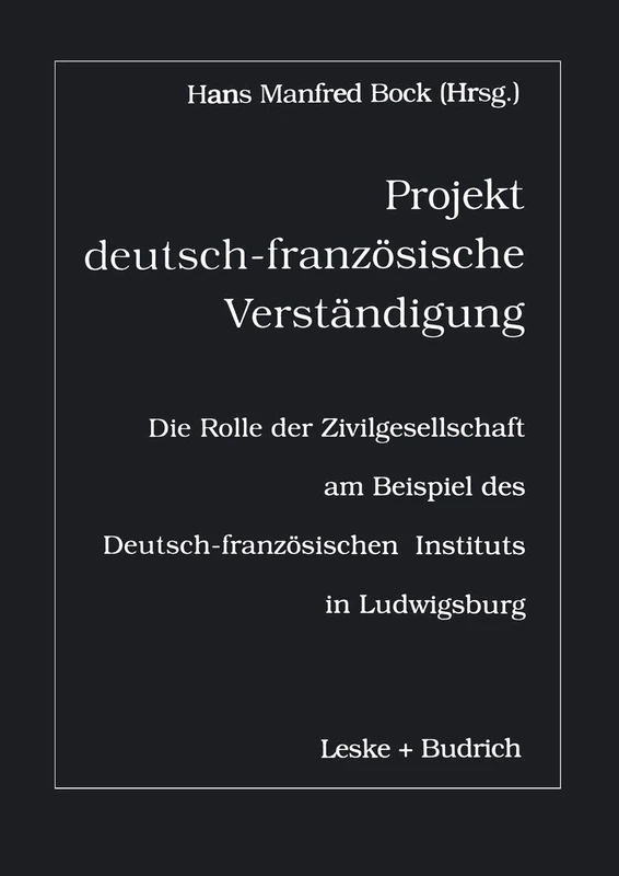 Projekt deutsch-französische Verständigung: Die Rolle der Zivilgesellschaft am Beispiel des Deutsch-Französischen Instituts in Ludwigsburg