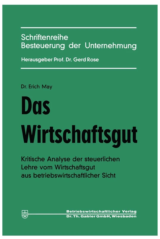 Das Wirtschaftsgut: Kritische Analyse der steuerlichen Lehre vom Wirtschaftsgut aus betriebswirtschaftlicher Sicht: 2 (Schriftenreihe Besteuerung der Unternehmung, 2)