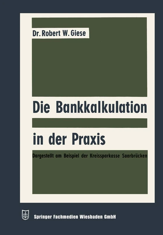 Die Bankkalkulation in der Praxis: Dargestellt am Beispiel der Kreissparkasse Saarbrücken: 5 (Schriftenreihe für Kreditwirtschaft und Finanzierung, 5)