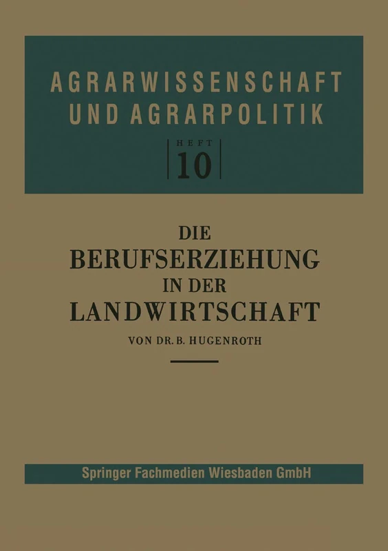 Die Berufserziehung in der Landwirtschaft: 10 (Agrarwissenschaft und Agrarpolitik, 10)