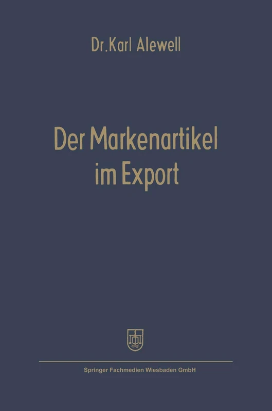 Der Markenartikel im Export: Anwendbarkeit und Formen des Markenartikelvertriebs (Schriftenreihe für den Außenhandel)