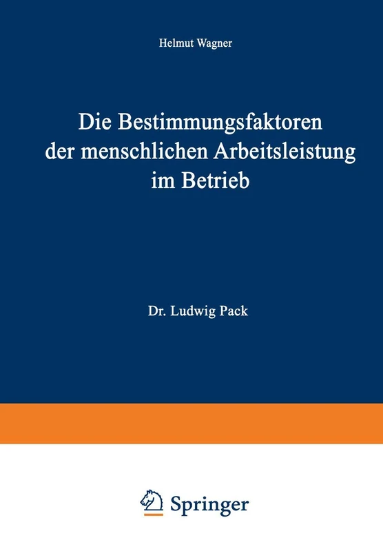 Die Bestimmungsfaktoren der menschlichen Arbeitsleistung im Betrieb: 2 (Schriften zur theoretischen und angewandten Betriebswirtschaftslehre, 2)