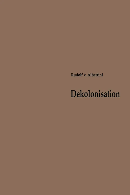 Dekolonisation: Die Diskussion über Verwaltung und Zukunft der Kolonien 1919–1960: 1 (Beiträge zur Kolonial- und Überseegeschichte, 1)