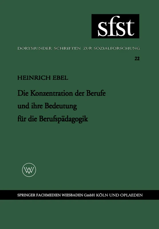 Die Konzentration der Berufe und ihre Bedeutung für die Berufspädagogik: 22 (Dortmunder Schriften zur Sozialforschung, 22)