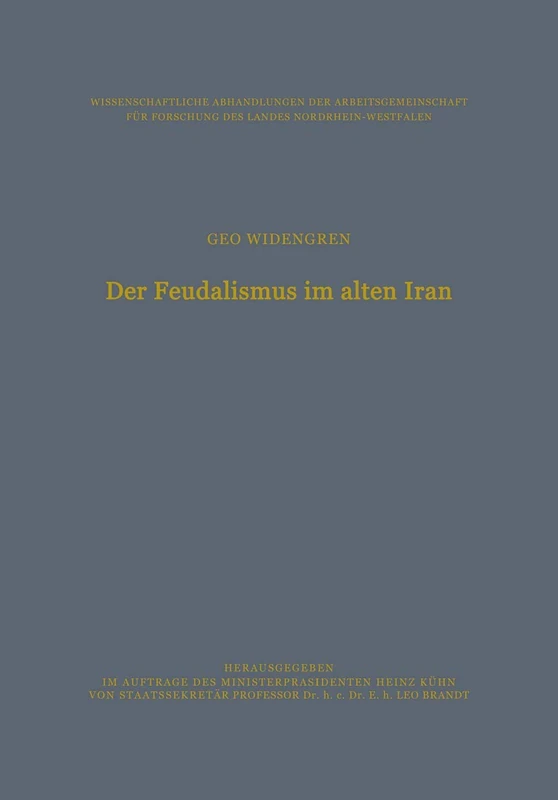 Der Feudalismus im alten Iran: Männerbund ― Gefolgswesen ― Feudalismus in der iranischen Gesellschaft im Hinblick auf die indogermanischen ... Forschung des Landes Nordrhein-Westfalen, 40)