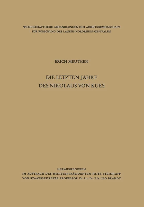 Die letzten Jahre des Nikolaus von Kues: Biographische Untersuchungen nach neuen Quellen: 3 (Wissenschaftliche Abhandlungen der Arbeitsgemeinschaft für Forschung des Landes Nordrhein-Westfalen, 3)