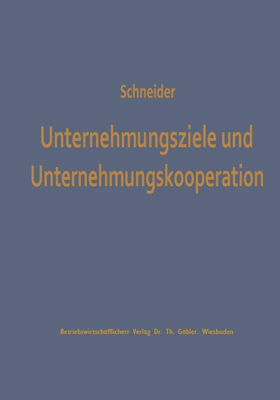 Unternehmungsziele und Unternehmungskooperation: Ein Beitrag zur Erklärung kooperativ bedingter Zielvariationen: 16 (Studienreihe Betrieb und Markt, 16)