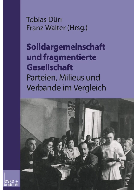 Solidargemeinschaft und fragmentierte Gesellschaft: Parteien, Milieus und Verbände im Vergleich: Festschrift zum 60. Geburtstag von Peter Lösche