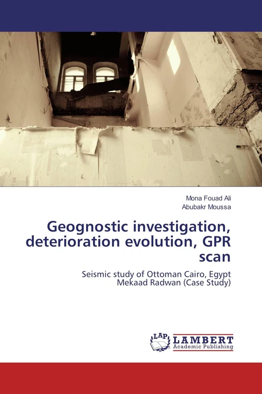Geognostic investigation, deterioration evolution, GPR scan: Seismic study of Ottoman Cairo, Egypt Mekaad Radwan (Case Study)