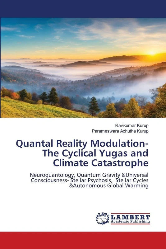Quantal Reality Modulation- The Cyclical Yugas and Climate Catastrophe: Neuroquantology, Quantum Gravity &Universal Consciousness- Stellar Psychosis, Stellar Cycles &Autonomous Global Warming