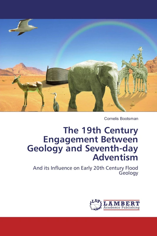 The 19th Century Engagement Between Geology and Seventh-day Adventism: And its Influence on Early 20th Century Flood Geology