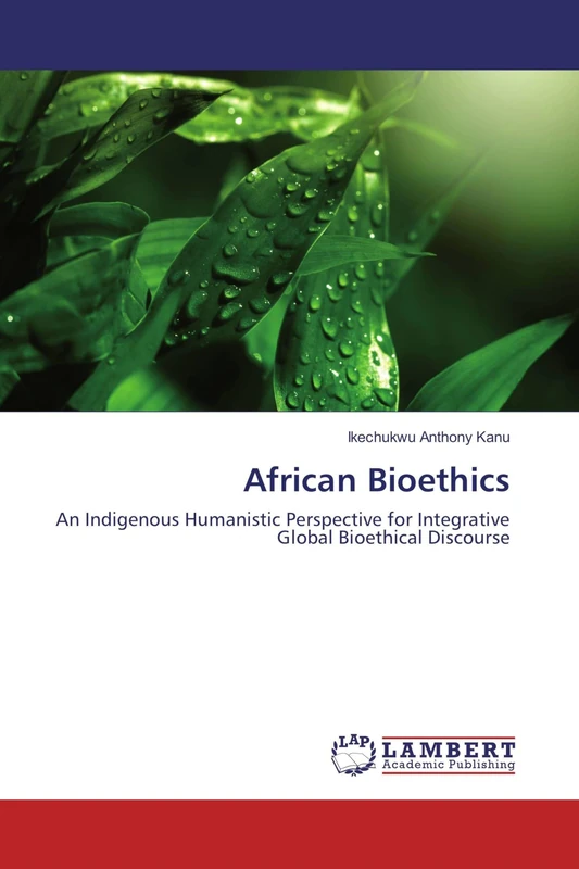 African Bioethics: An Indigenous Humanistic Perspective for Integrative Global Bioethical Discourse