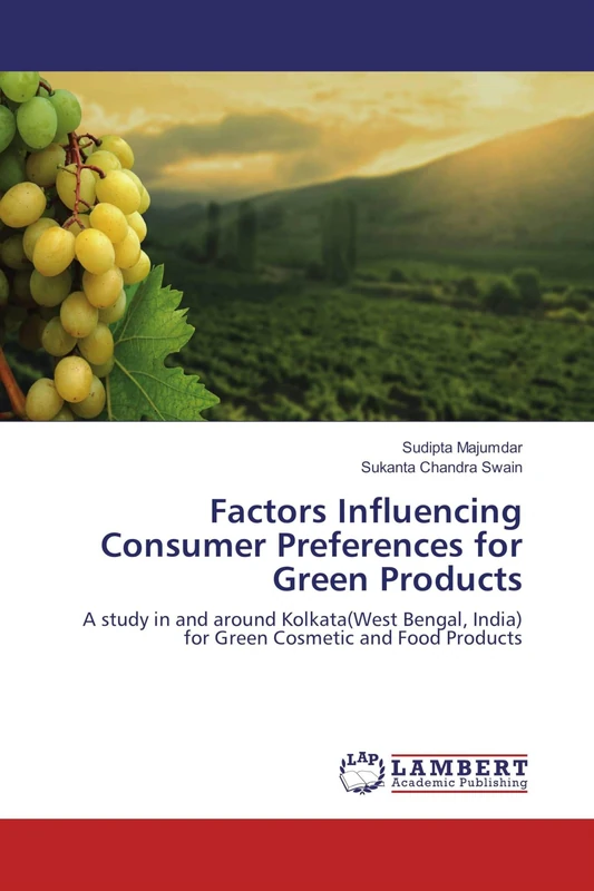 Factors Influencing Consumer Preferences for Green Products: A study in and around Kolkata(West Bengal, India) for Green Cosmetic and Food Products