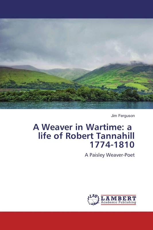 A Weaver in Wartime: a life of Robert Tannahill 1774-1810: A Paisley Weaver-Poet - Image 1