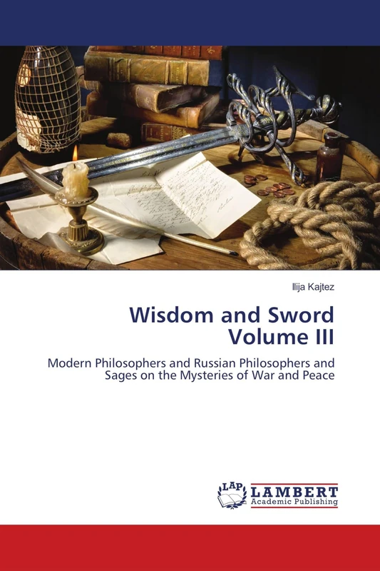 Wisdom and Sword Volume III: Modern Philosophers and Russian Philosophers and Sages on the Mysteries of War and Peace