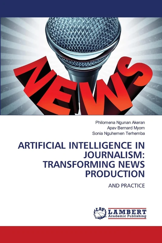 ARTIFICIAL INTELLIGENCE IN JOURNALISM: TRANSFORMING NEWS PRODUCTION: AND PRACTICE