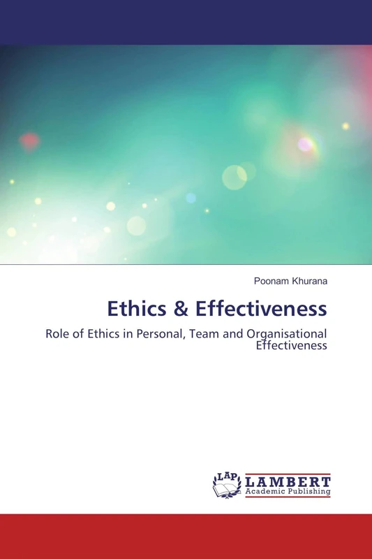 Ethics & Effectiveness: Role of Ethics in Personal, Team and Organisational Effectiveness