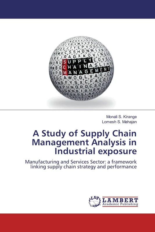 A Study of Supply Chain Management Analysis in Industrial exposure: Manufacturing and Services Sector: a framework linking supply chain strategy and performance