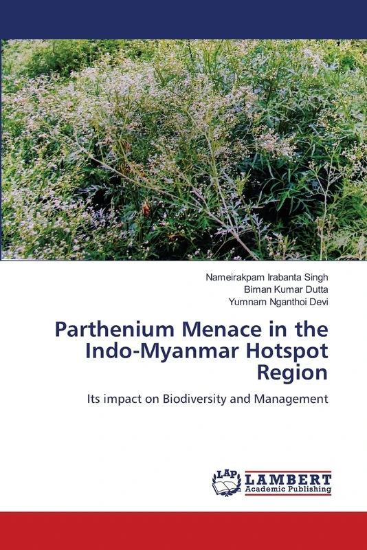 Parthenium Menace in the Indo-Myanmar Hotspot Region: Its impact on Biodiversity and Management