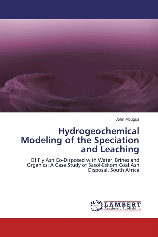 Hydrogeochemical Modeling of the Speciation and Leaching: Of Fly Ash Co-Disposed with Water, Brines and Organics: A Case Study of Sasol-Eskom Coal Ash Disposal, South Africa