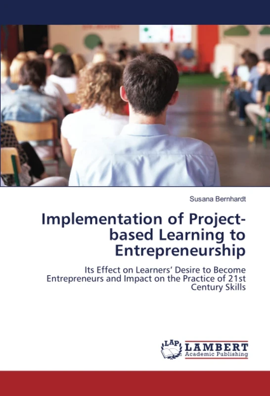 Implementation of Project-based Learning to Entrepreneurship: Its Effect on Learners’ Desire to Become Entrepreneurs and Impact on the Practice of 21st Century Skills