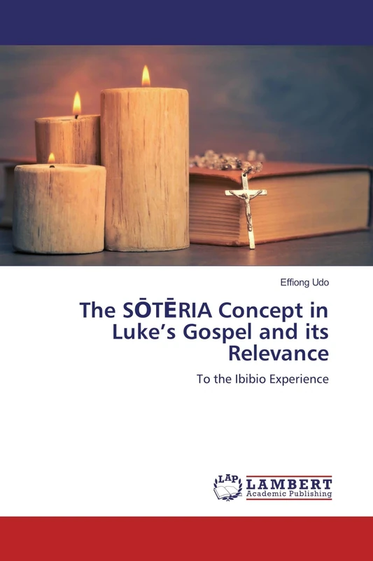 The SŌTĒRIA Concept in Luke’s Gospel and its Relevance: To the Ibibio Experience