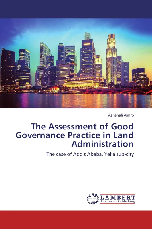 The Assessment of Good Governance Practice in Land Administration: The case of Addis Ababa, Yeka sub-city