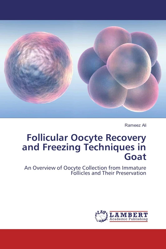 Follicular Oocyte Recovery and Freezing Techniques in Goat: An Overview of Oocyte Collection from Immature Follicles and Their Preservation