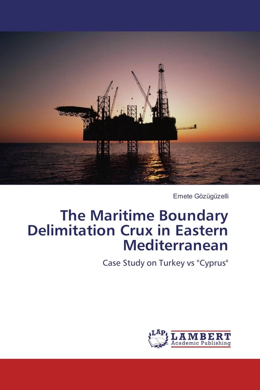 The Maritime Boundary Delimitation Crux in Eastern Mediterranean: Case Study on Turkey vs "Cyprus"