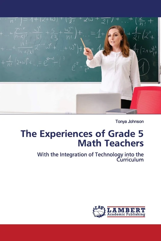 The Experiences of Grade 5 Math Teachers: With the Integration of Technology into the Curriculum