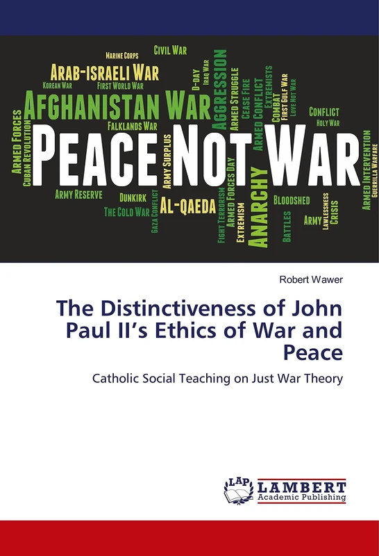 The Distinctiveness of John Paul II’s Ethics of War and Peace: Catholic Social Teaching on Just War Theory