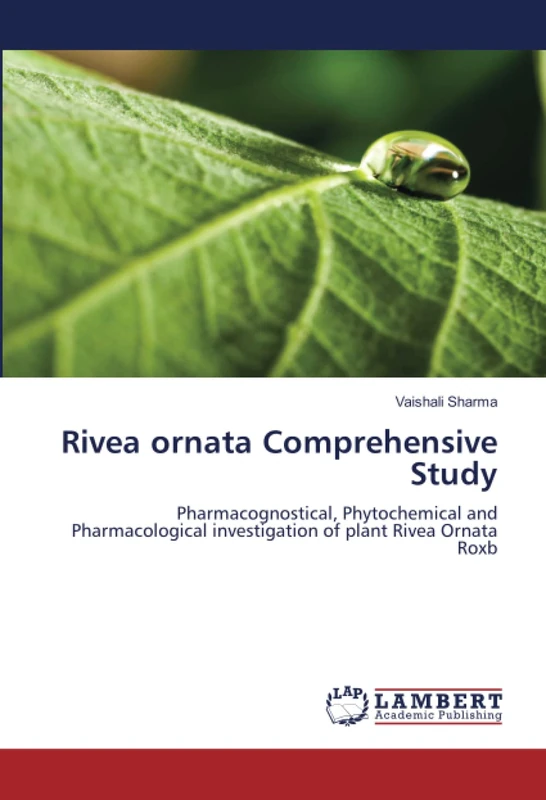 Rivea ornata Comprehensive Study: Pharmacognostical, Phytochemical and Pharmacological investigation of plant Rivea Ornata Roxb