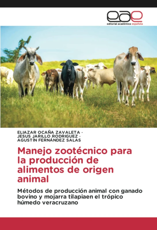 Manejo zootécnico para la producción de alimentos de origen animal: Métodos de producción animal con ganado bovino y mojarra tilapiaen el trópico húmedo veracruzano
