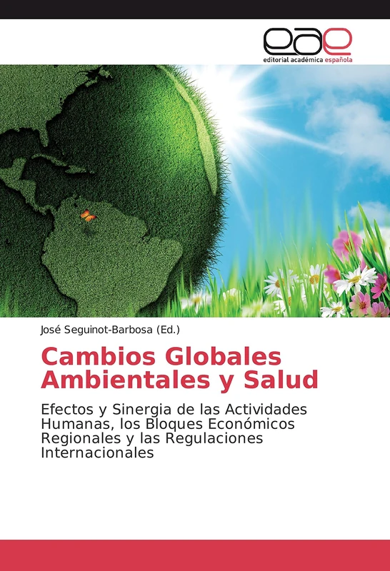 Cambios Globales Ambientales y Salud: Efectos y Sinergia de las Actividades Humanas, los Bloques Económicos Regionales y las Regulaciones Internacionales