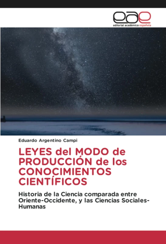 LEYES del MODO de PRODUCCIÓN de los CONOCIMIENTOS CIENTÍFICOS: Historia de la Ciencia comparada entre Oriente-Occidente, y las Ciencias Sociales-Humanas