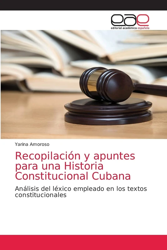 Recopilación y apuntes para una Historia Constitucional Cubana: Análisis del léxico empleado en los textos constitucionales