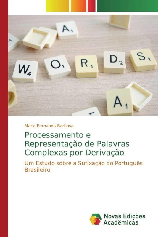 Processamento e Representação de Palavras Complexas por Derivação: Um Estudo sobre a Sufixação do Português Brasileiro