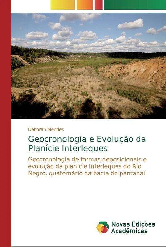 Geocronologia e Evolução da Planície Interleques: Geocronologia de formas deposicionais e evolução da planície interleques do Rio Negro, quaternário da bacia do pantanal