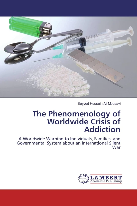 The Phenomenology of Worldwide Crisis of Addiction: A Worldwide Warning to Individuals, Families, and Governmental System about an International Silent War