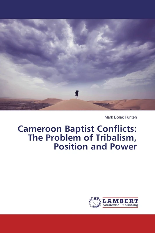 Cameroon Baptist Conflicts: The Problem of Tribalism, Position and Power
