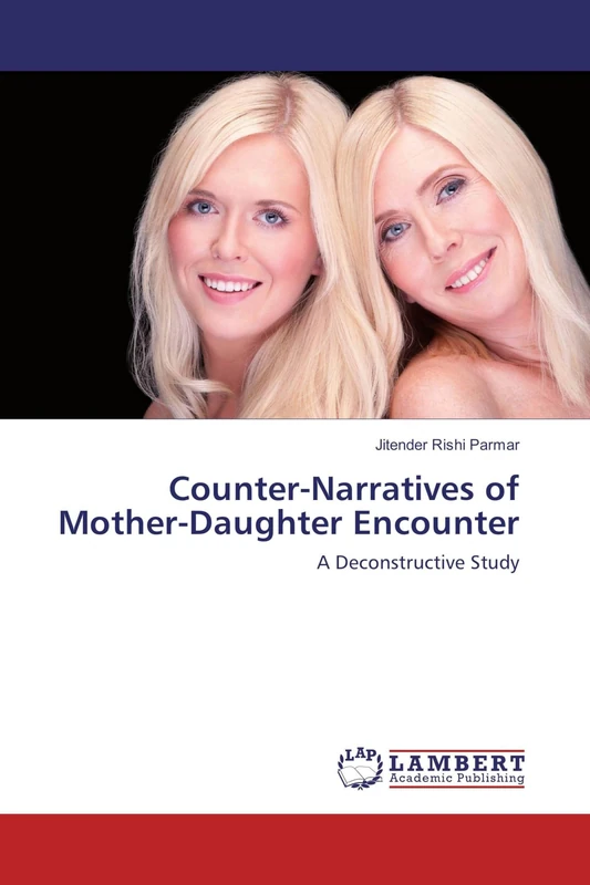 Counter-Narratives of Mother-Daughter Encounter: A Deconstructive Study