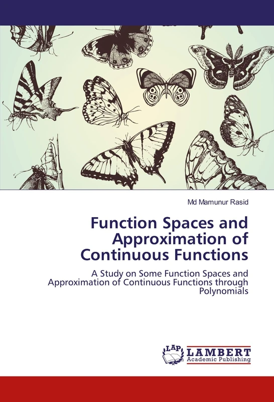 Function Spaces and Approximation of Continuous Functions: A Study on Some Function Spaces and Approximation of Continuous Functions through Polynomials - Image 1