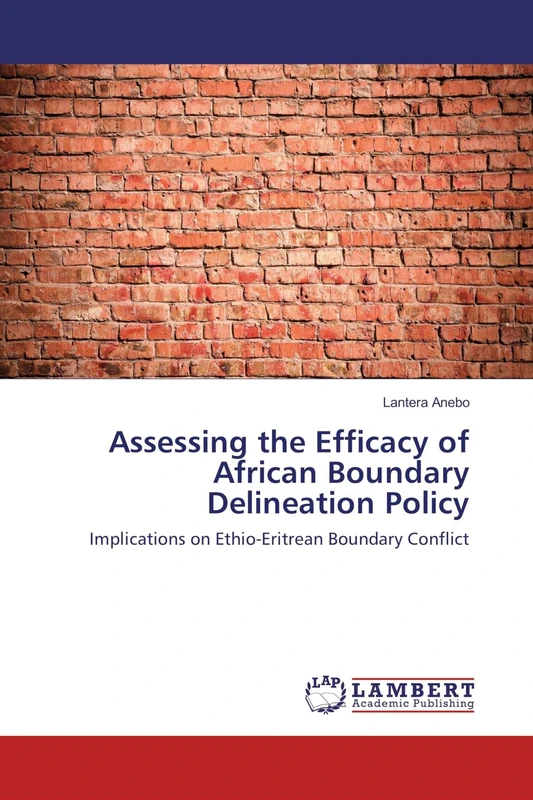 Assessing the Efficacy of African Boundary Delineation Policy: Implications on Ethio-Eritrean Boundary Conflict