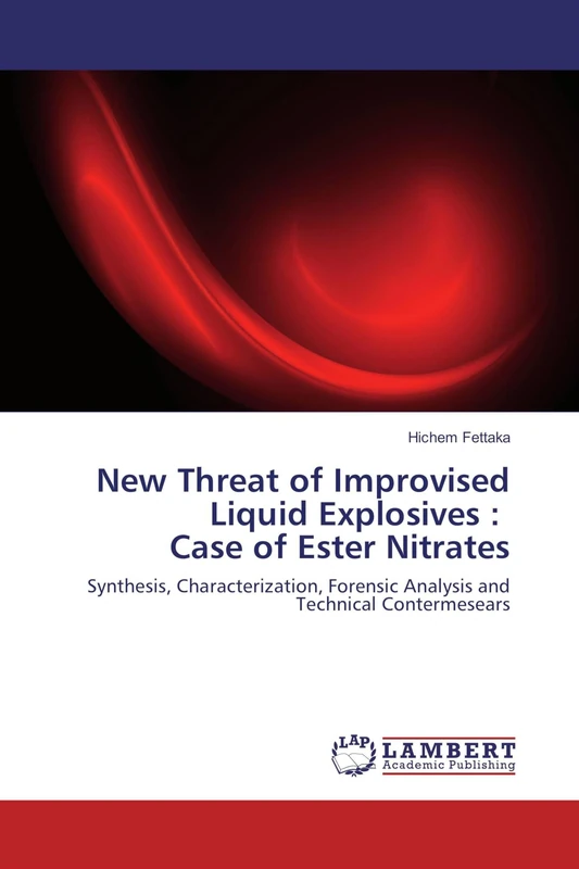 New Threat of Improvised Liquid Explosives : Case of Ester Nitrates: Synthesis, Characterization, Forensic Analysis and Technical Contermesears